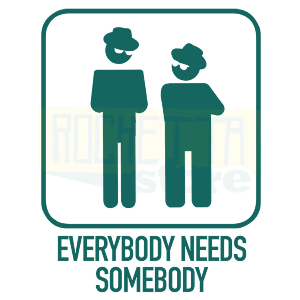 Everybody needs somebody